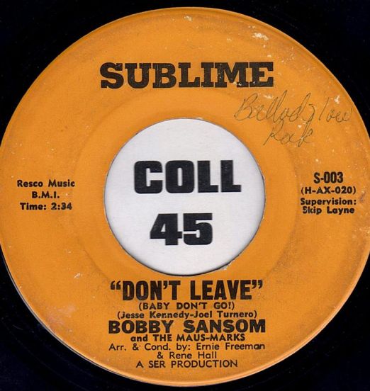 Bobby Sansom And The Maus-Marks ‎- Don't Leave (Baby Don't Go!) b/w Now's About It Baby? -  Sublime 7"