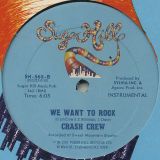 Crash Crew – We Want To Rock (Vocal) b/w We Want To Rock (Instrumental) – Sugar Hill 12″