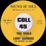 Larry Saunders – This World b/w Love I Haven’t Found You Yet – Sound Of Soul 7″