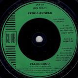 René & Angela – I’ll Be Good b/w You Don’t Have To Cry – Club UK 7″