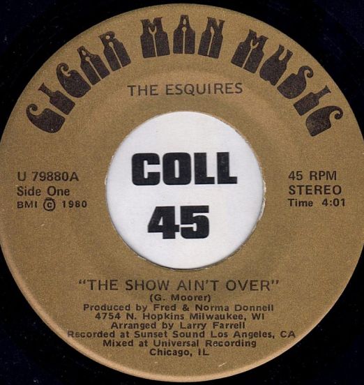 The Esquires - The Show Ain't Over b/w What Good Is Music? - Cigar Man Music 7"