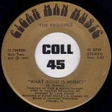 The Esquires – The Show Ain’t Over b/w What Good Is Music? – Cigar Man Music 7″