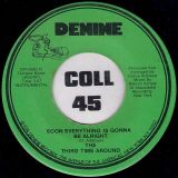 The Third Time Around – Soon Everything Is Gonna Be Alright b/w Instrumental – Denine 7″