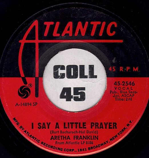 Aretha Franklin - I Say A Little Prayer b/w The House That Jack Built - Atlantic 7"