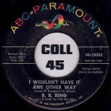 B.B. King – Help The Poor b/w I Wouldn’t Have It Any Other Way – ABC-Paramount 7″