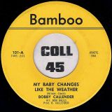 Bobby Callender – My Baby Changes Like The Weather b/w I Want A Lover – Bamboo 7″