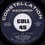 Gene Chandler – Just Be True b/w A Song Called Soul – Constellation 7″