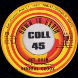 General Crook – Get Over b/w What I’m Getting Now & What I’m Used To Ain’t The Same – Down To Earth 7″