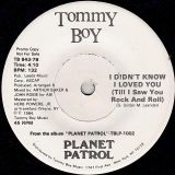Planet Patrol – I Didn’t Know I Loved You (Till I Saw You Rock & Roll) b/w It Wouldn’t Have Made Any Difference – Tommy Boy 7″