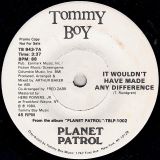Planet Patrol – I Didn’t Know I Loved You (Till I Saw You Rock & Roll) b/w It Wouldn’t Have Made Any Difference – Tommy Boy 7″