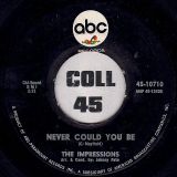 The Impressions – Never Could You Be b/w I Need You – ABC 7″