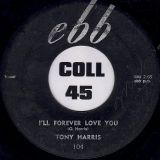 Tony Harris – I’ll Forever Love You b/w Chicken, Baby, Chicken – Ebb 7″