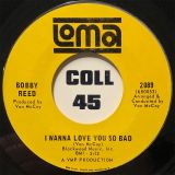 Bobby Reed – I’ll Find A Way b/w I Wanna Love You So Bad – Loma 7″