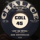 Dixie Nightingales –  I Don’t Know b/w Keep On Trying – Chalice 7″