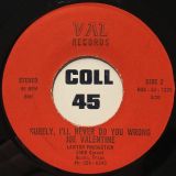 Joe Valentine – I Lost The Only Love I Had b/w Surely, I’ll Never Do You Wrong – VAL 7″