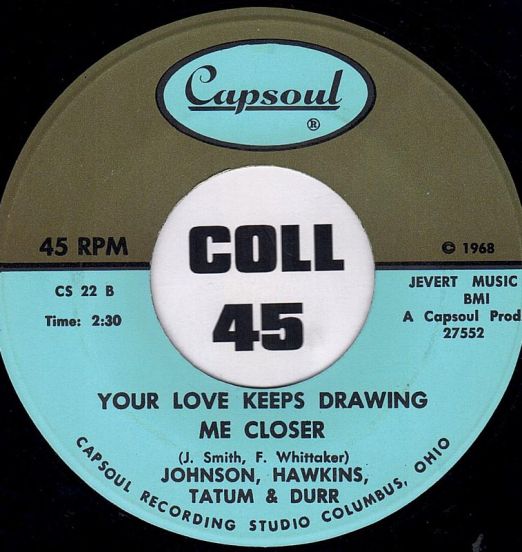 Johnson, Hawkins, Tatum & Durr - Your Love Keeps Drawing Me Closer b/w You Can't Blame Me - Capsoul 7"
