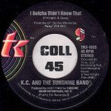 K.C. And The Sunshine Band – Please Don’t Go b/w I Betcha Didn’t Know That – T.K. 7″