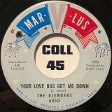 The Blenders – Your Love Has Got Me Down b/w Love Is A Good Thing Goin’ – Mar-V-Lus 7″