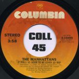 The Manhattans – It Feels So Good To Be Loved So Bad b/w Up On The Street (Where I Live) – Columbia 7″