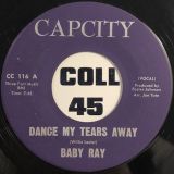 Baby Ray – Dance My Tears Away b/w Instrumental – Cap City 7″