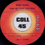 Bobby Bland – Turn On Your Love Light b/w You’re The One (That I Need) – Duke 7″