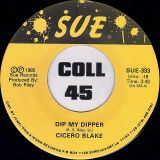 Cicero Blake – Dip My Dipper b/w Be Good To Me – Sue 7″