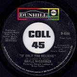 Gayle McCormick – It’s A Cryin’ Shame b/w If Only You Believe – ABC/Dunhill 7″