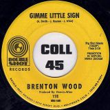 Brenton Wood – Gimme Little Sign b/w I Think You’ve Got Your Fools Mixed Up – Double Shot 7″