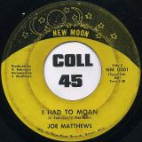 Joe Matthews – Little Angel b/w I Had To Moan – New Moon 7″