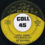 Joe Matthews – Little Angel b/w I Had To Moan – New Moon 7″