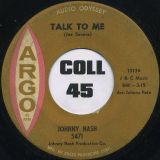 Johnny Nash – Talk To Me b/w Love Ain’t Nothin’ – Argo 7″