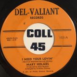 Mary Holmes – I Need Your Lovin’ b/w I’ll Make It Up To You – Del-Valiant 7″