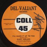 Mary Holmes – I Need Your Lovin’ b/w I’ll Make It Up To You – Del-Valiant 7″