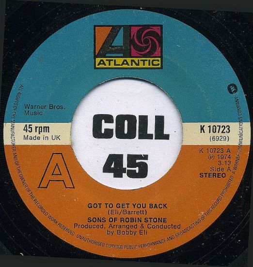 Sons Of Robin Stone – Got To Get You Back b/w Love Is Just Around The Corner - Atlantic UK 7"