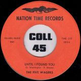 The Five Wagers – Until I Found You b/w You’re My World – Nation Time 7″