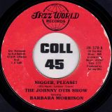 The Johnny Otis Show Featuring Barbara Morrison – Hey Boy! I Want Ya’ b/w Nigger, Please! – Jazz World 7″