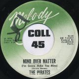 The Pirates – Mind Over Matter (I’m Gonna Make You Mine) b/w I’ll Love You ‘Til I Die – Mel-o-dy 7″