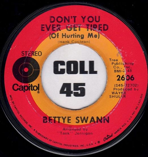 Bettye Swann - Don't You Ever Get Tired (Of Hurting Me) b/w Willie & Laura Mae Jones - Capitol 7"
