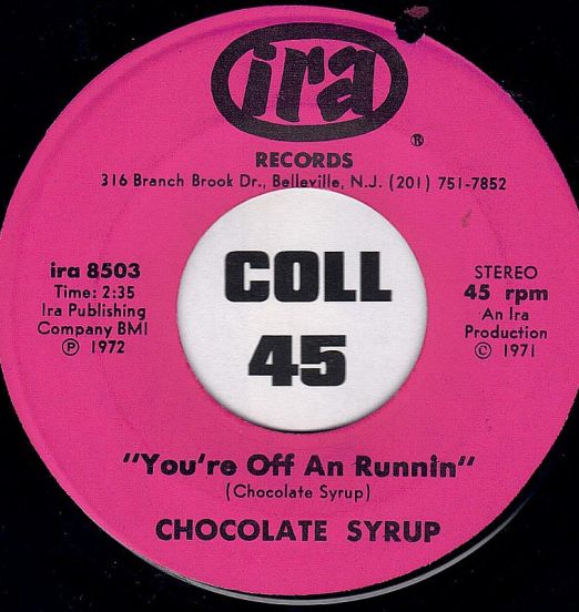 Chocolate Syrup - You're Off An Runnin b/w All I Ever Do Is Dream About You - IRA 7"
