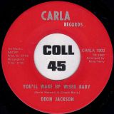 Deon Jackson – You’ll Wake Up Wiser Baby b/w You Gotta Love – Carla 7″