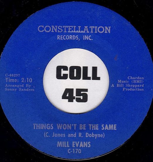 Mill Evans -  Things Won't Be The Same b/w I've Got To Have Your Love - Constellation 7"