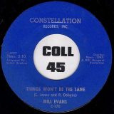 Mill Evans –  Things Won’t Be The Same b/w I’ve Got To Have Your Love – Constellation 7″