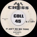 Radiants – It Ain’t No Big Thing b/w I Got A Girl – Chess DJ 7″