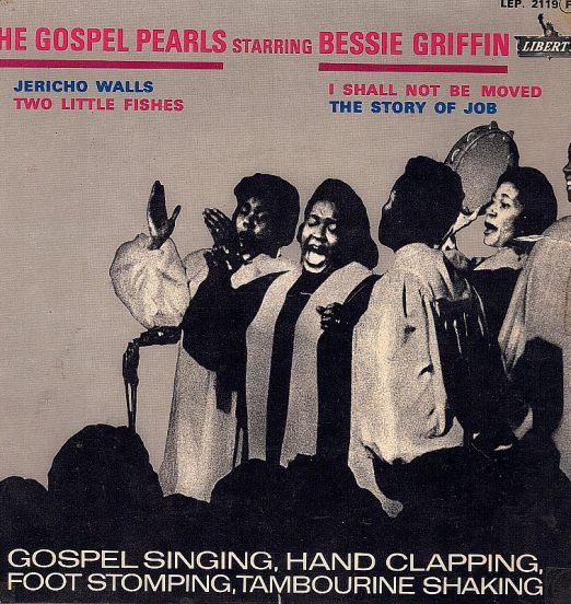 The Gospel Pearls Starring Bessie Griffin - Gospel Singing, Hand Clapping, Foot Stomping, Tambourine Shaking - Liberty FR 7"
