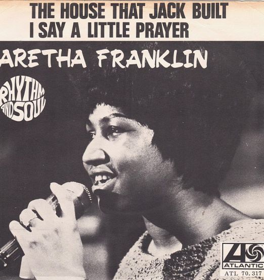 Aretha Franklin - I Say A Little Prayer b/w The House That Jack Built - Atlantic SW 7"