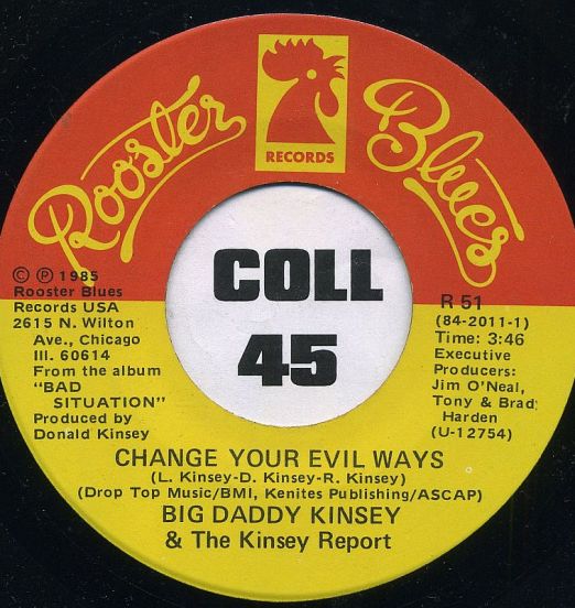 Big Daddy Kinsey & The Kinsey Report - Change Your Evil Ways b/w Treat Your Woman Right - Rooster Blues 7"