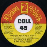 Big Daddy Kinsey & The Kinsey Report – Change Your Evil Ways b/w Treat Your Woman Right – Rooster Blues 7″