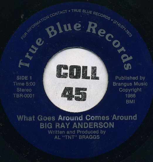 Big Ray Anderson - What Goes Around Comes Around b/w Love Must Have A Home - True Blue 7"