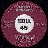 Charles Beverly – Don’t Make Me Pay For His Mistakes b/w Got To Forget About You – Vanessa 7″