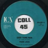 Frank Lucas – Good Thing Man b/w I Want My Mule Back – ICA 7″
